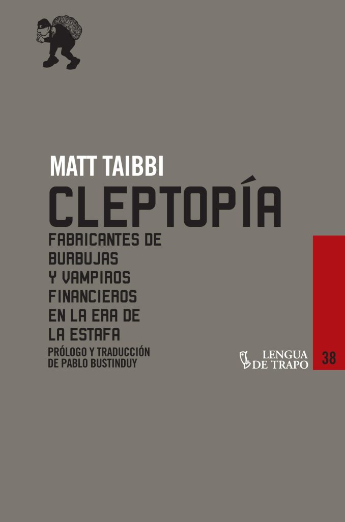 Cleptopía: fabricantes de burbujas y vampiros financieros en la era de la estafa