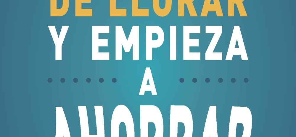 “Deja de llorar y empieza a ahorrar”, para aprender a gestionar sin sufrir