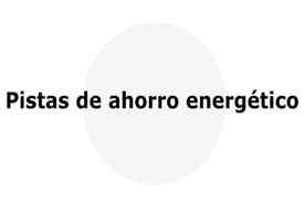 Pistas ahorro energético